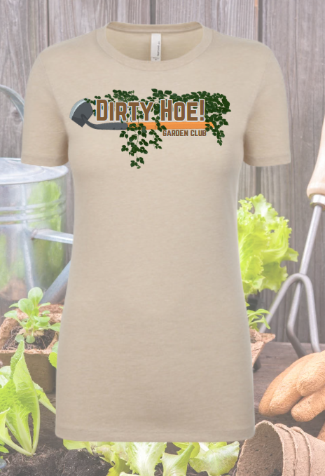 Dirty Hoe Garden Club - Gardening Shirt