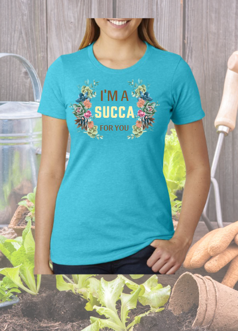 I'm a Succa for You - Gardening Shirt