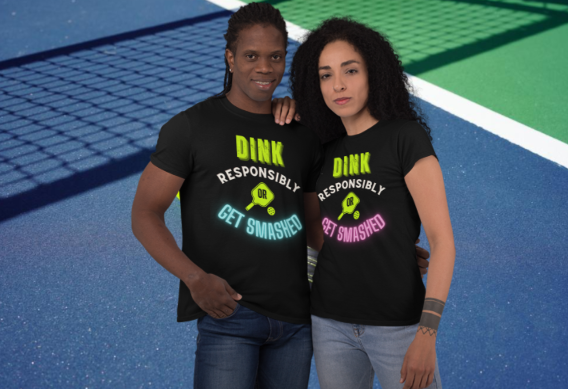 Dink Responsibly or Get Smashed - PINK or BLUE