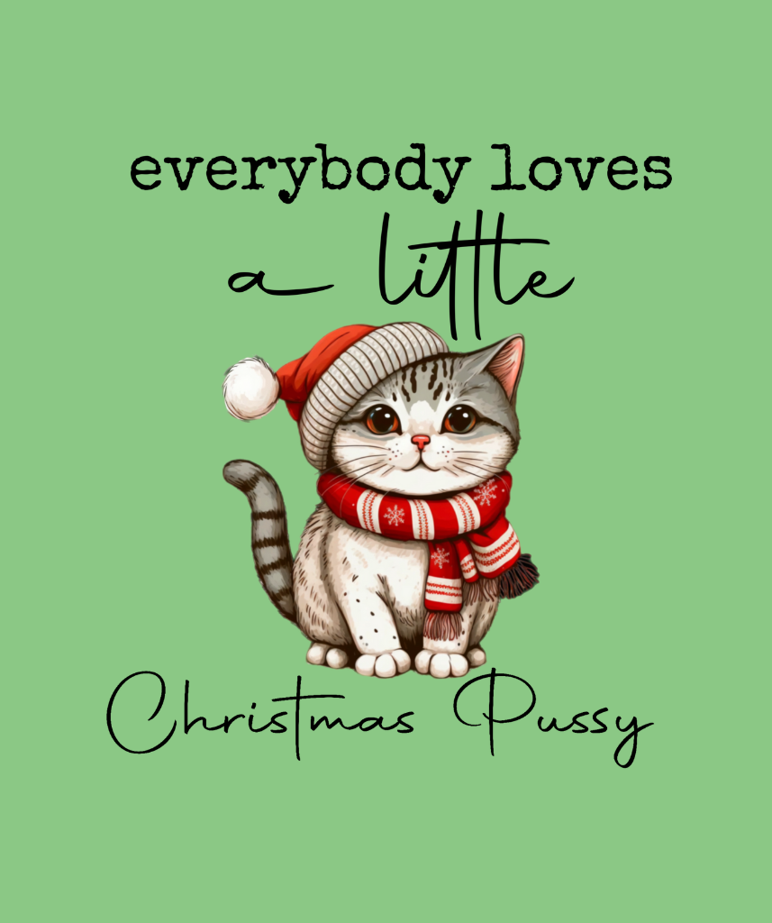 Everybody Loves a Little Christmas Pu$$y - Christmas Holiday Shirt