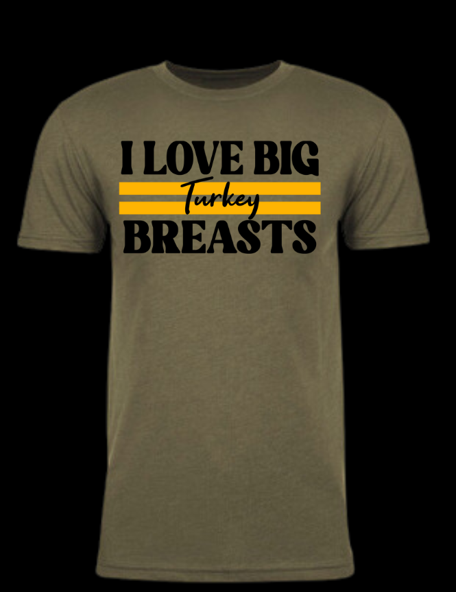 I Love Big TURKEY Breasts - Thanksgiving Holiday Shirt