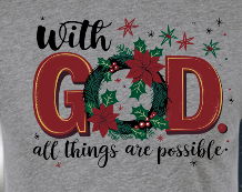 With God All Things Are Possible - Christmas Holiday Shirt