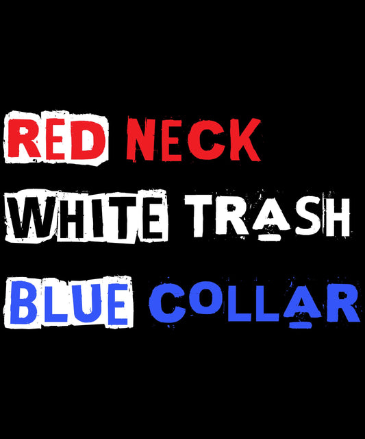 Red Neck White Trash Blue Collar