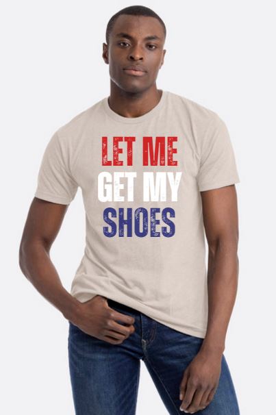 Let Me Get My Shoes, Trump Shot Shirt