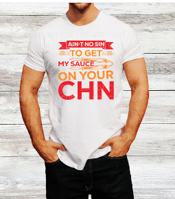 Ain't No Sin to Get My Sauce on Your Chin - BBQ Shirt