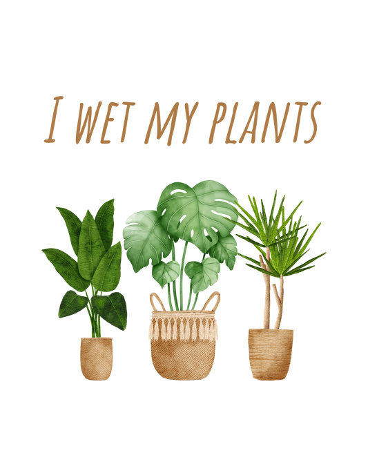 I Wet My Plants