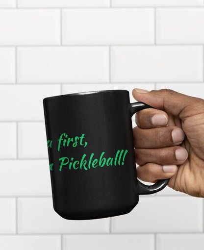 Java First then Pickleball - Coffee Mug 15oz