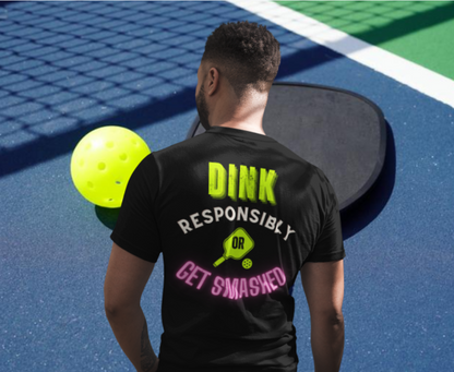 Dink Responsibly or Get Smashed - PINK or BLUE