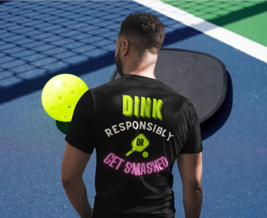 Dink Responsibly or Get Smashed - PINK or BLUE