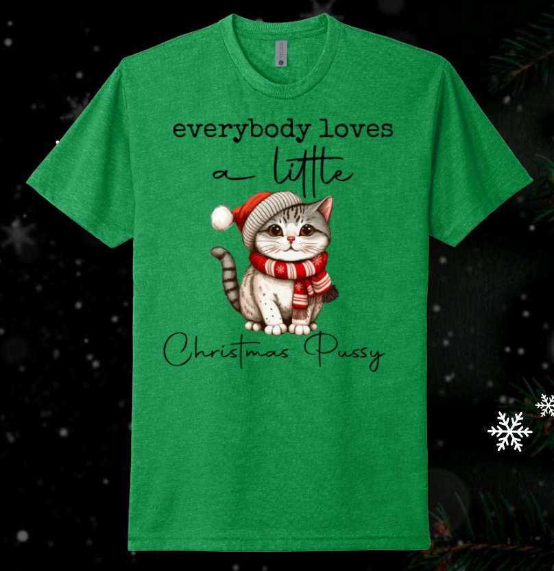 Everybody Loves a Little Christmas Pu$$y - Christmas Holiday Shirt