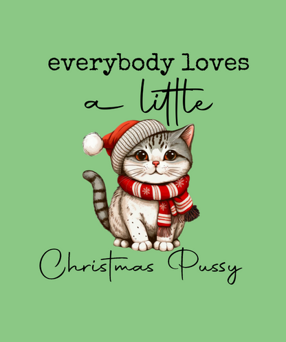 Everybody Loves a Little Christmas Pu$$y - Christmas Holiday Shirt