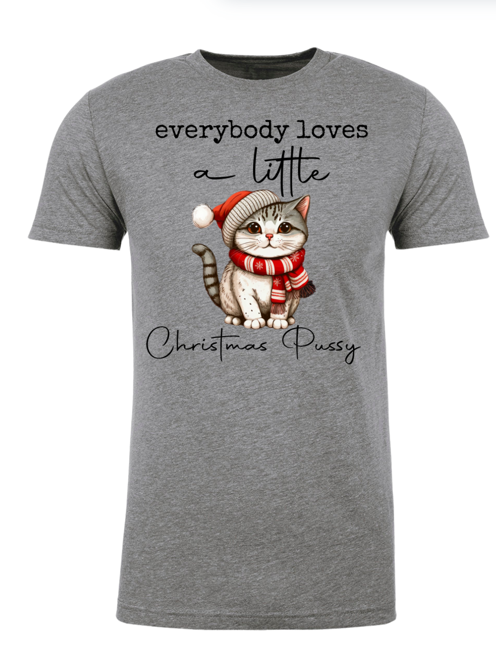 Everybody Loves a Little Christmas Pu$$y - Christmas Holiday Shirt