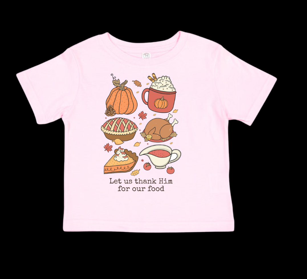 Let us Thank Him for our Food, Family - Thanksgiving Holiday Shirt