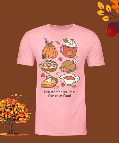 Let us Thank Him for our Food, Family - Thanksgiving Holiday Shirt