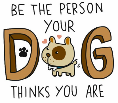 Be The Person Your Dog Thinks you are