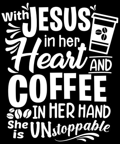 With Jesus In her Heart and Coffee in Her Hand She is Unstoppable