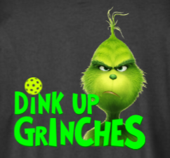 Dink Up Grinches - Holiday Pickleball Shirt