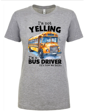 Bus Driver I'm Not Yelling Shirt