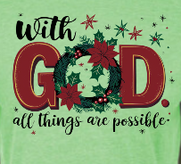 With God All Things Are Possible - Christmas Holiday Shirt