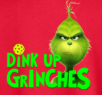 Dink Up Grinches - Holiday Pickleball Shirt