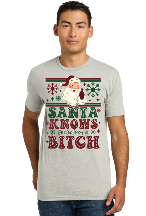 Santa Knows You've Been a Bitch - Christmas Holiday Shirt