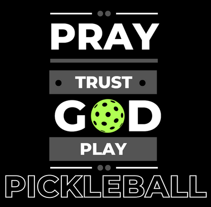 Pray Trust God Play Pickleball