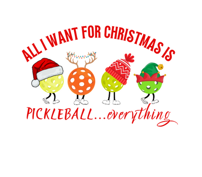 All I Want For Christmas is Pickleball Everything - Holiday Pickleball Shirt